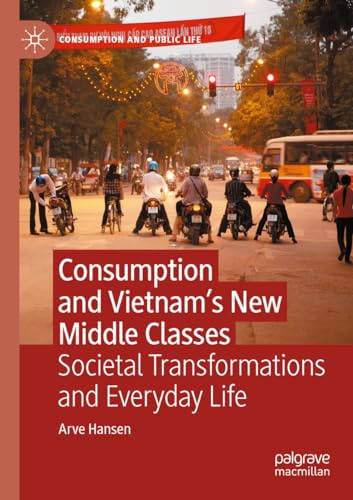 Consumption and Vietnam’s New Middle Classes: Societal Transformations and Everyday Life (Consumption and Public Life)