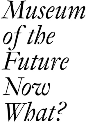 Museum of the Future: Now What?