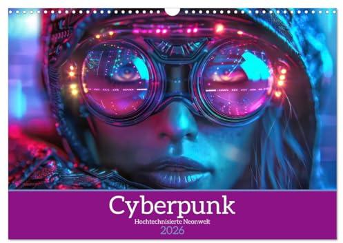 Cyberpunk - Hochtechnisierte Neonwelt (Wandkalender 2026 DIN A3 quer), CALVENDO Monatskalender: Mensch und Cybertechnologie (CALVENDO Menschen)