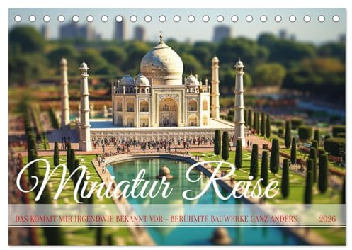 Miniatur Reise (Tischkalender 2026 DIN A5 quer), CALVENDO Monatskalender: Auf den ersten Blick bekannt und doch ganz neu (CALVENDO Orte)