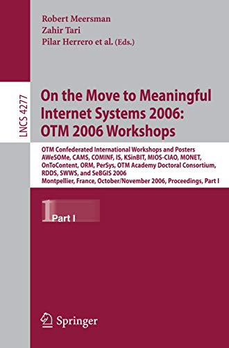 On the Move to Meaningful Internet Systems 2006: OTM 2006 Workshops: OTM Confederated International Conferences and Posters, AWeSOMe, ... (Lecture Notes in Computer Science, 4277)