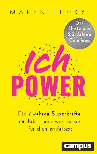 ICH-POWER: Die 7 wahren Superkräfte im Job – und wie du sie für dich entfaltest / Das Beste aus 25 Jahren Coaching
