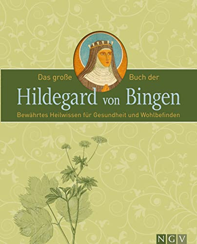 Das große Buch der Hildegard von Bingen: Bewährtes Heilwissen für Gesundheit und Wohlbefinden