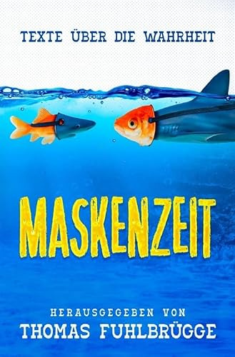Maskenzeit: Texte über die Wahrheit