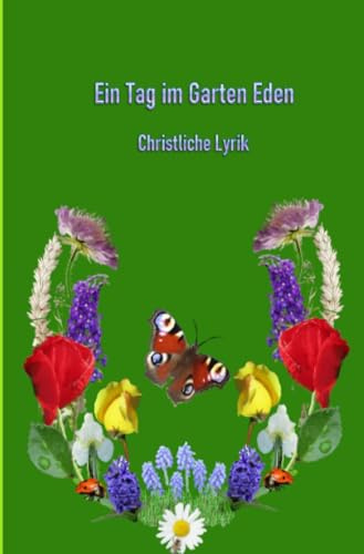Ein Tag im Garten Eden: Christliche Lyrik