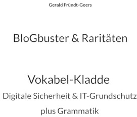 BloGbuster & Raritäten: Vokabel-Kladde der digitalen Sicherheit & des IT-Grundschutzes plus Grammatik
