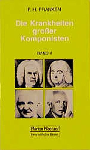 Die Krankheiten großer Komponisten, Bd.4, Georg Friedrich Händel, Johann Sebastian Bach, Anton Bruckner, Hugo Wolf, Bela Bartok, Robert Schumann ... (Taschenbücher zur Musikwissenschaft)