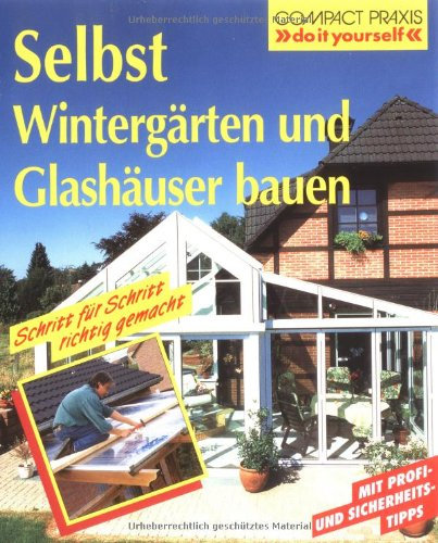 Selbst Wintergärten und Glashäuser bauen