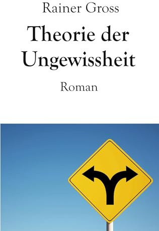 Theorie der Ungewissheit: Roman