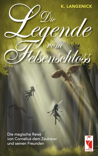 Die Legende vom Felsenschloss: Die magische Reise von Cornelius dem Zauberer und seinen Freunden