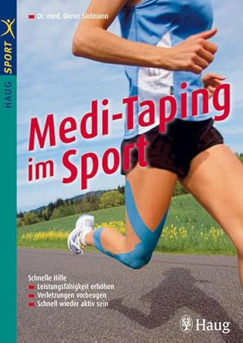 Medi-Taping im Sport: Schnelle Hilfe: Leistungsfähigkeit erhöhen - Verletzungen vorbeugen (HAUG SPORT)