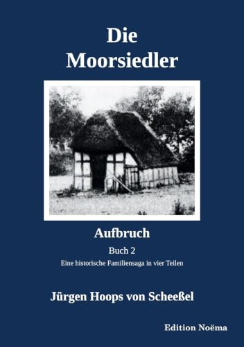 Die Moorsiedler Buch 2: Aufbruch: Eine historische Familiensaga in vier Teilen (Edition Noema)