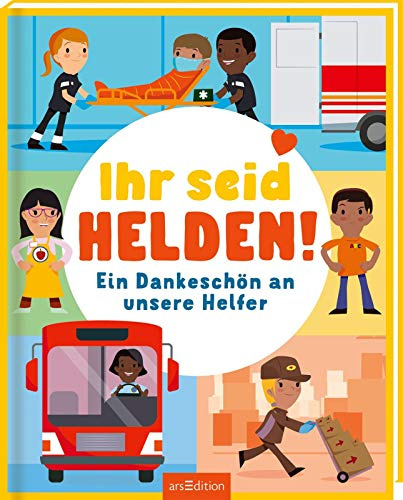 Ihr seid Helden!: Ein Dankeschön an unsere Helfer | Bilderbuch Corona, Geschenk für Pflegekräfte, Postboten & Co.