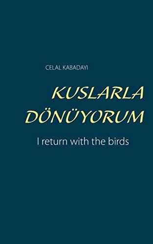KUŞLARLA DÖNÜYORUM: I return with the birds (ŞIIRLER: Türkische Gedichte)