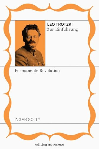 Leo Trotzki zur Einführung: permanente Revolution: Band 10, Edition Marxismen (Edition Marxismen: Zweihundert Jahre Systemkritik für systematische Weltverbesserer)