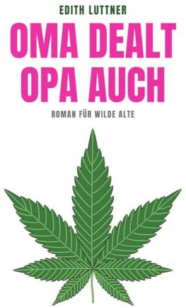 Oma dealt, Opa auch: Roman für wilde Alte