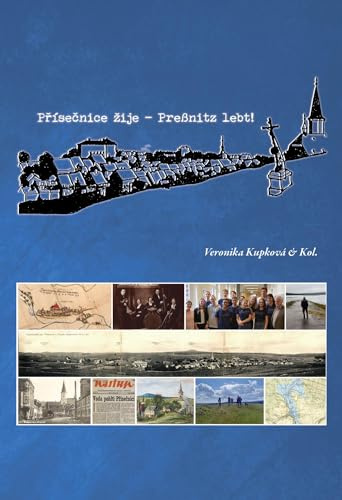 Přísečnice žije! • Preßnitz lebt!: Ein Buch über die unter Wasser verborgenen Schätze… • Kniha o tom, jaké bohatství se skrývá pod hladinou…