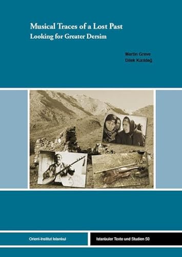 Musical Traces of a Lost Past: Looking for Greater Dersim (Istanbuler Texte und Studien (ITS))