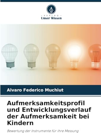 Aufmerksamkeitsprofil und Entwicklungsverlauf der Aufmerksamkeit bei Kindern: Bewertung der Instrumente für ihre Messung