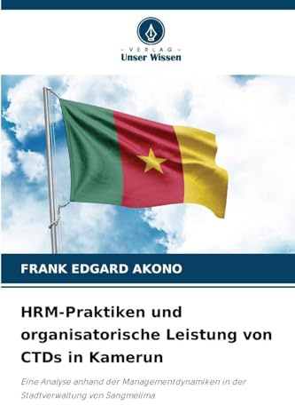 HRM-Praktiken und organisatorische Leistung von CTDs in Kamerun: Eine Analyse anhand der Managementdynamiken in der Stadtverwaltung von Sangmelima