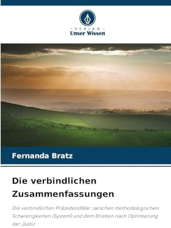 Die verbindlichen Zusammenfassungen: Die verbindlichen Präzedenzfälle: zwischen methodologischen Schwierigkeiten (System) und dem Streben nach Optimierung der Justiz