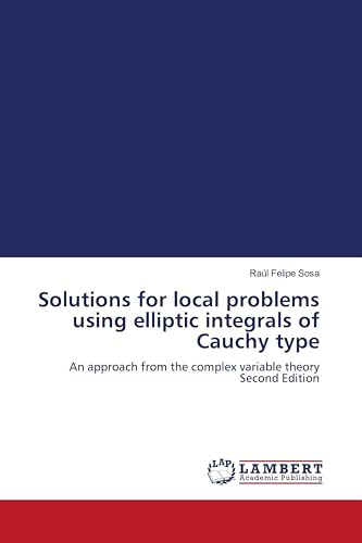 Solutions for local problems using elliptic integrals of Cauchy type: An approach from the complex variable theory Second Edition