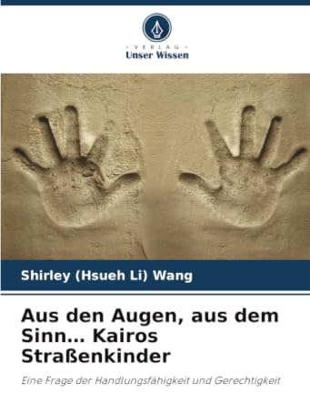 Aus den Augen, aus dem Sinn… Kairos Straßenkinder: Eine Frage der Handlungsfähigkeit und Gerechtigkeit