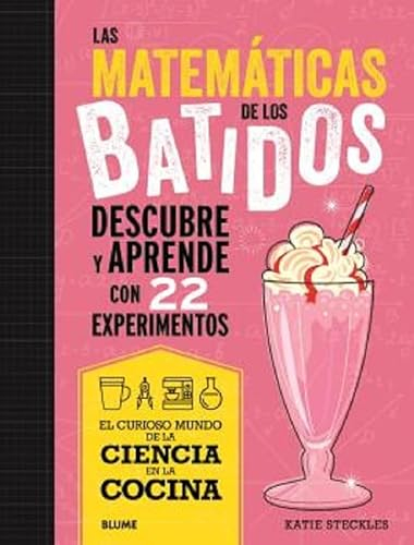 Las matemáticas de los batidos: Descubre y aprende con 22 experimentos (Ciencia en la Cocina)