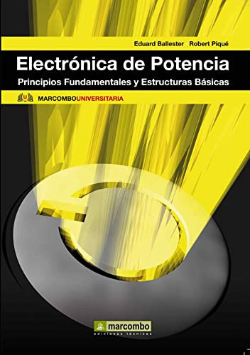Electronica de Potencia: Principios Fundamentales y Estructuras Básicas: 3 (MARCOMBO UNIVERSITARIA)