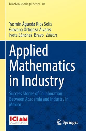 Applied Mathematics in Industry: Success Stories of Collaboration Between Academia and Industry in Mexico (ICIAM2023 Springer Series, 10)