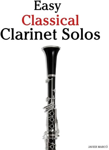 Easy Classical Clarinet Solos: Featuring music of Bach, Mozart, Beethoven, Vivaldi and Other Composers