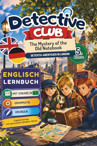 Detective Club - The Mystery of the Old Notebook: Detektiv-Abenteuer in London | Englisch Kurzgeschichten für die 5. Klasse | Mit Vokabeln, Grammatik ... Stories (Englische Lernbücher), Band 1)