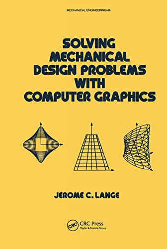 Solving Mechanical Design Problems with Computer Graphics (Mechanical Engineering, Band 48)