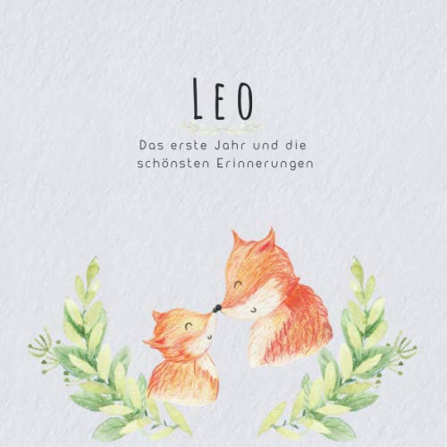 Leo Das erste Jahr und die schönsten Erinnerungen: Baby Tagebuch I Babyalbum I Erinnerungsalbum I Eintragealbum I Kinderbuch I Babybuch I Perfektes ... Babyparty Geschenk für die Geburt von Leo