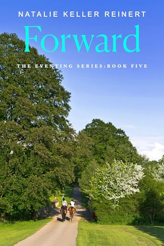 Forward: A Novel: 5 (The Eventing Series)