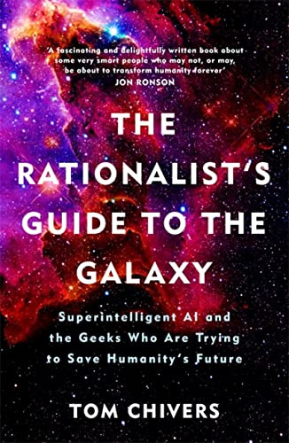 The Rationalist’s Guide to the Galaxy: Superintelligent AI and the Geeks Who Are Trying to Save Humanity's Future
