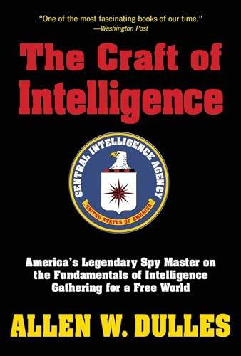 The Craft of Intelligence: America's Legendary Spy Master on the Fundamentals of Intelligence Gathering for a Free World