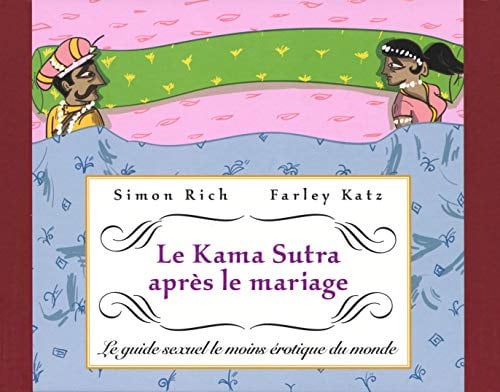 Le Kama Sutra après le mariage: Le guide sexuel le moins érotique du monde