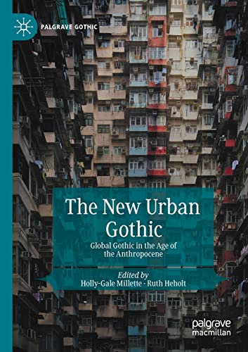 The New Urban Gothic: Global Gothic in the Age of the Anthropocene (Palgrave Gothic)
