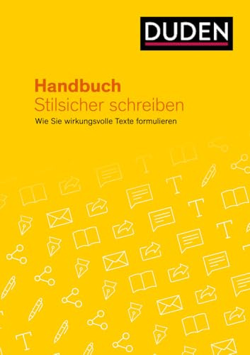 Handbuch Stilsicher schreiben: Wie Sie wirkungsvolle Texte formulieren (Duden - Ratgeber)