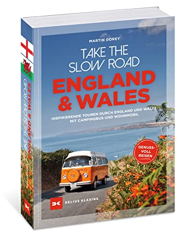 Take the Slow Road England und Wales: Inspirierende Touren durch England und Wales mit Campingbus und Wohnmobil