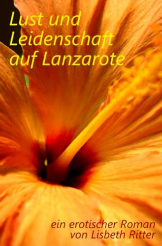 Lust und Leidenschaft auf Lanzarote: ein erotischer Roman