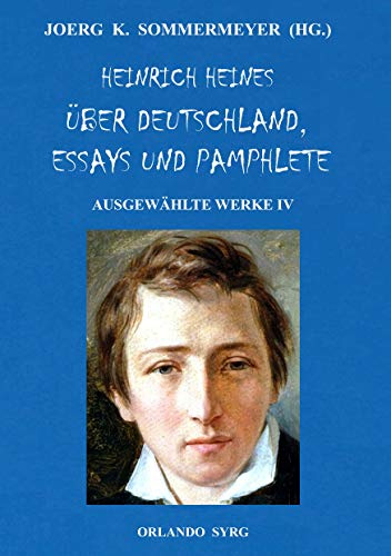 Heinrich Heines Über Deutschland, Essays und Pamphlete. Ausgewählte Werke IV: Die romantische Schule, Zur Geschichte der Religion und Philosophie in ... Börne (Orlando Syrg Taschenbuch: ORSYTA)