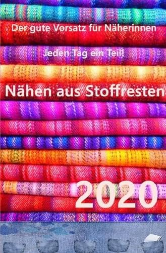 Kalender 2020 Nähen aus Stoffresten - jeden Tag ein Projekt: Nähideen für jeden Tag - der gute Vorsatz