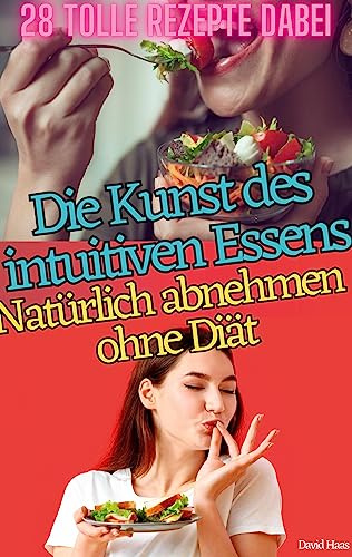 DIE KUNST DES INTUITIVEN ESSENS: NATÜRLICH ABNEHMEN OHNE DIÄT
