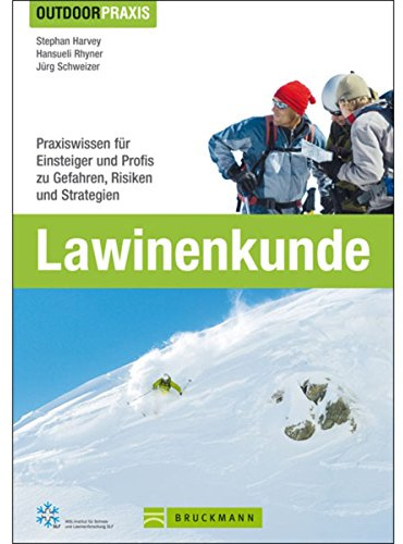 Outdoor Praxis Lawinenkunde: Praxiswissen für Einsteiger und Profis zu Gefahren, Risiken und Strategien auf Skitour, beim Snowboarden, Freeriden, Variantenfahren oder Schneeschuhwandern