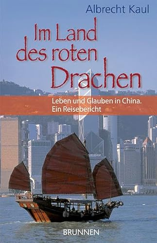 Im Land des roten Drachen: Leben und Glauben in China. Ein Reisebericht