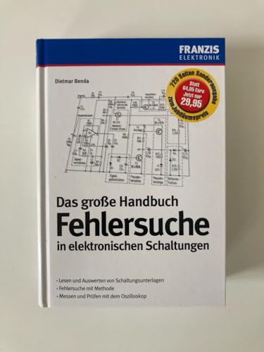 Das große Handbuch Fehlersuche in elektronischen Schaltungen: Lesen und Auswerten von Schaltungsunterlagen. Fehlersuche mit Methode. Messen und Prüfen mit dem Oszilloskop