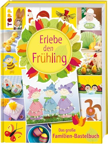 Erlebe den Frühling: Das große Familien-Bastelbuch