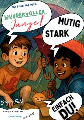 Wundervoller Junge!: Ein besonderes Mutmachbuch für starke und einfühlsame Kinder. Ich bin ich - und das ist wunderbar. So bin ich. Ein Buch für dich ... und Selbstliebe. Mutig, stark, einfach DU!